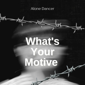 Alone Dancer – What’s Your Motive