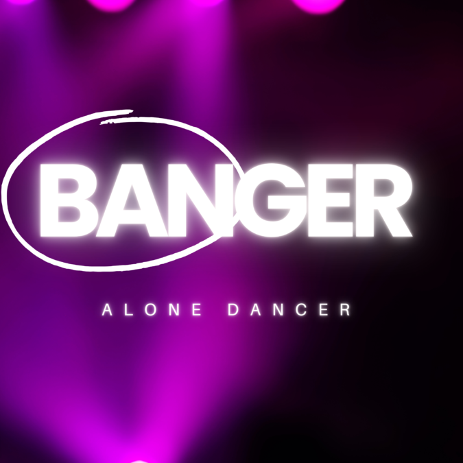 Alone Dancer – Banger