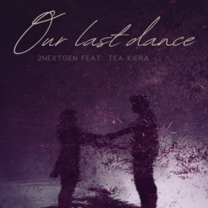 2NextGen, Tea Kiera – Our last dance