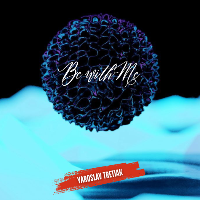 Yaroslav Tretiak – Be with Me