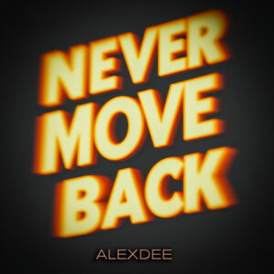 AlexDee – Never move Back