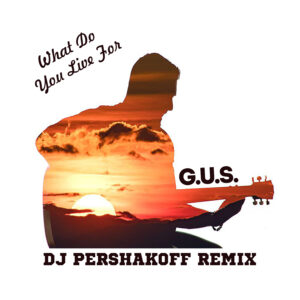 G.U.S. – What Do You Live For (Dj Pershakoff Remix)
