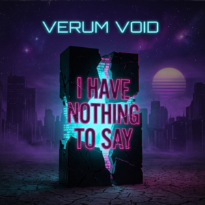 Verum Void – I Have Nothing To Say